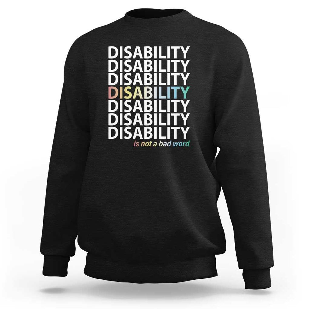 Disability Is Not A Bad Word Sweatshirt July Pride Month TS11 Black Print Your Wear