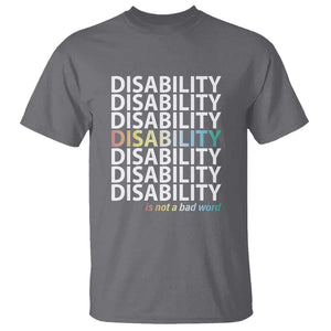 Disability Is Not A Bad Word T Shirt July Pride Month TS11 Charcoal Print Your Wear