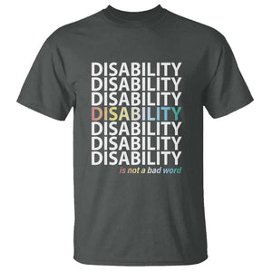 Disability Is Not A Bad Word T Shirt July Pride Month TS11 Dark Heather Print Your Wear