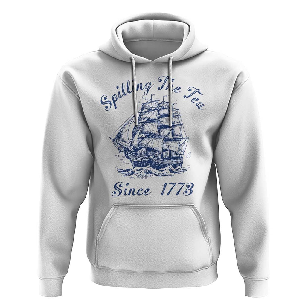 Funny 4th Of July Hoodie Spilling The Tea Since 1773 History Ship TS11 White Print Your Wear