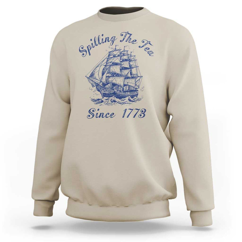 Funny 4th Of July Sweatshirt Spilling The Tea Since 1773 History Ship TS11 Sand Print Your Wear