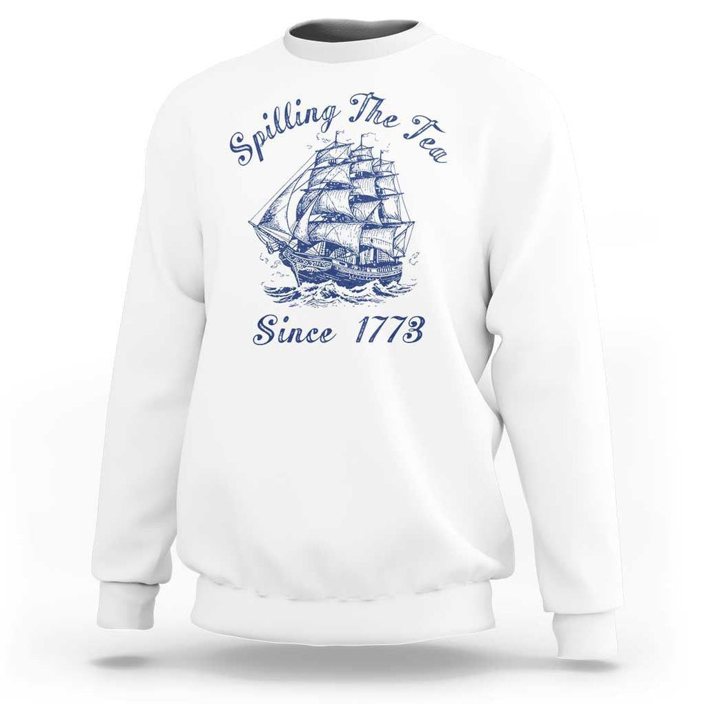 Funny 4th Of July Sweatshirt Spilling The Tea Since 1773 History Ship TS11 White Print Your Wear