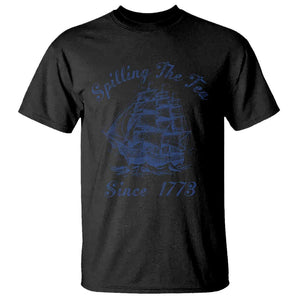 Funny 4th Of July T Shirt Spilling The Tea Since 1773 History Ship TS11 Black Print Your Wear