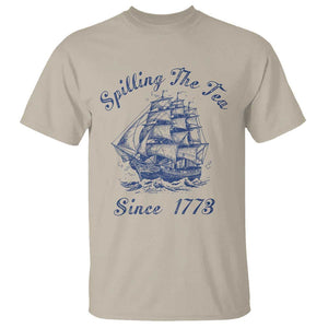 Funny 4th Of July T Shirt Spilling The Tea Since 1773 History Ship TS11 Sand Print Your Wear