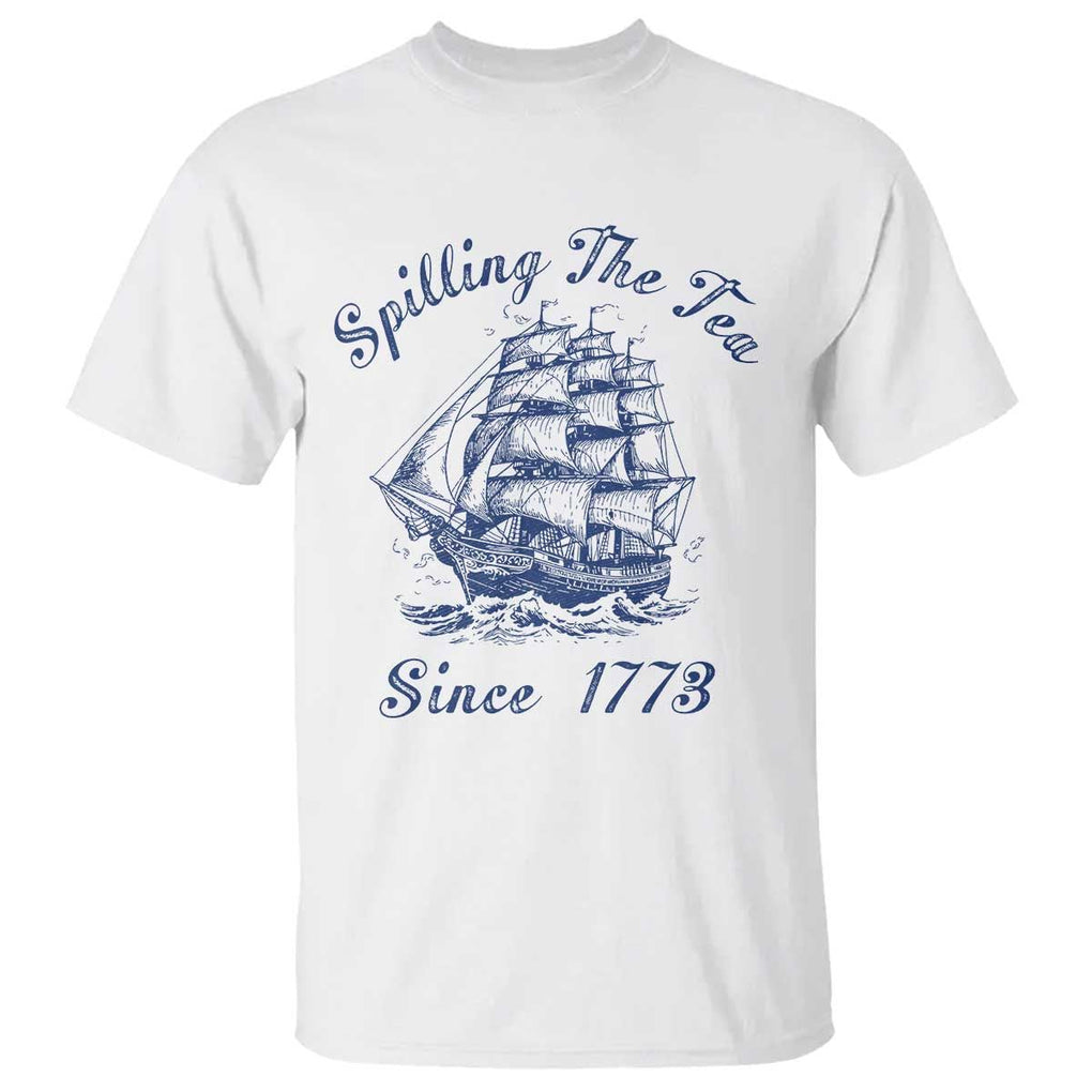 Funny 4th Of July T Shirt Spilling The Tea Since 1773 History Ship TS11 White Print Your Wear