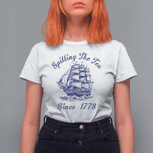 Funny 4th Of July T Shirt For Women Spilling The Tea Since 1773 History Ship TS11 White Print Your Wear