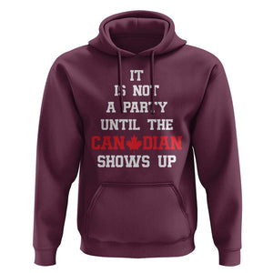 Funny Canada Day Hoodie It Is Not A Party Until The Canadian Shows Up Maple Leaf TS11 Maroon Print Your Wear