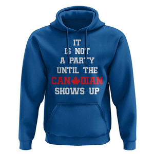 Funny Canada Day Hoodie It Is Not A Party Until The Canadian Shows Up Maple Leaf TS11 Royal Blue Print Your Wear