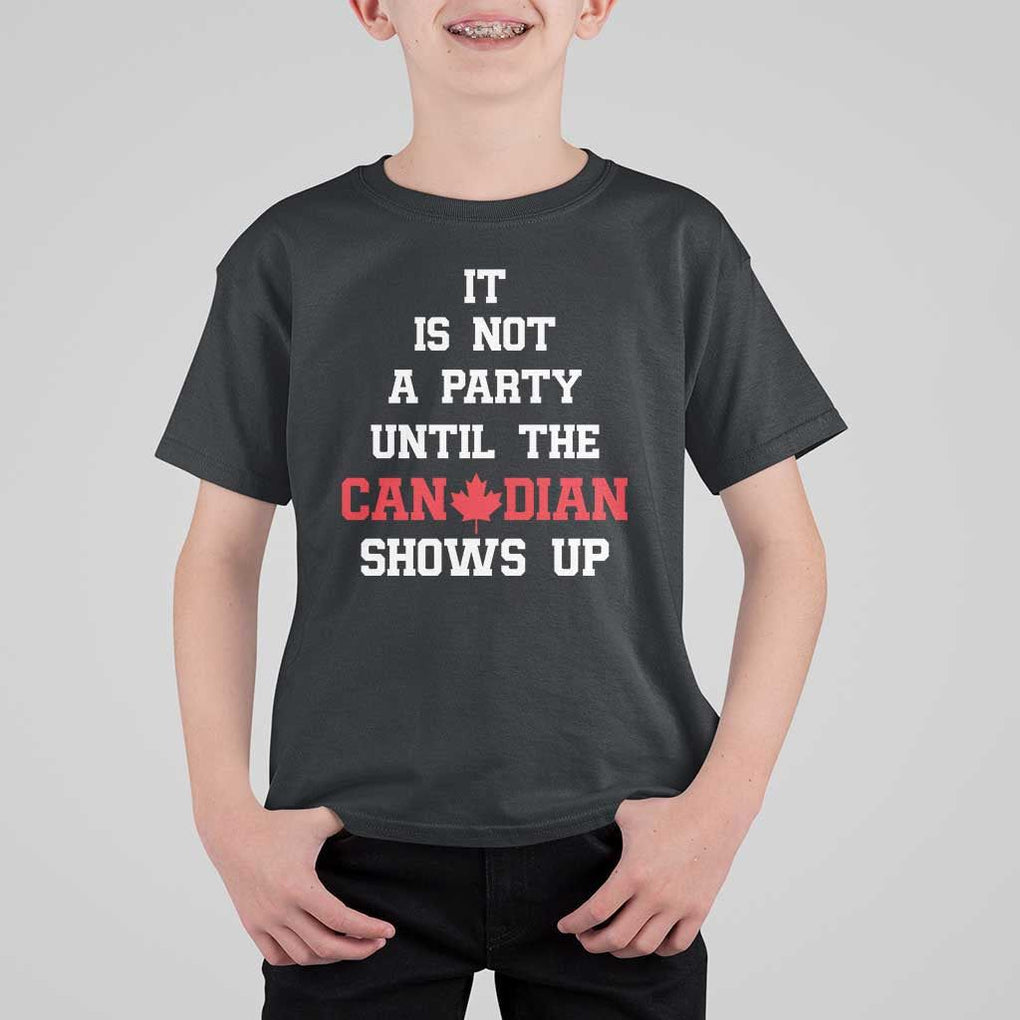 Funny Canada Day T Shirt For Kid It Is Not A Party Until The Canadian Shows Up Maple Leaf TS11 Black Print Your Wear
