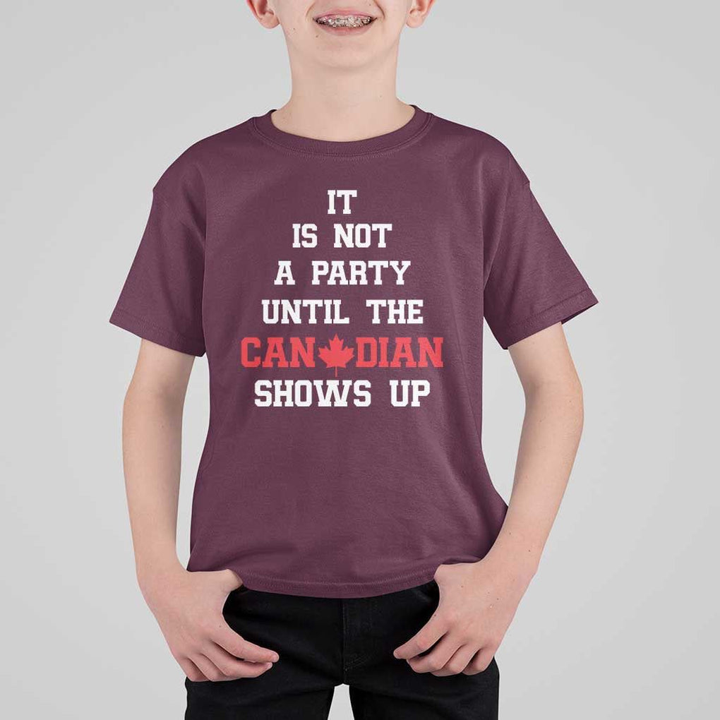 Funny Canada Day T Shirt For Kid It Is Not A Party Until The Canadian Shows Up Maple Leaf TS11 Maroon Print Your Wear