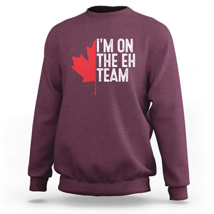 Funny Canada Day Sweatshirt I'm On The Eh Team Maple Leaf Team Canadian TS11 Maroon Print Your Wear