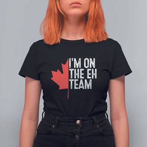 Funny Canada Day T Shirt For Women I'm On The Eh Team Maple Leaf Team Canadian TS11 Black Print Your Wear