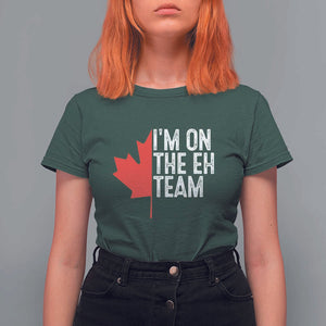 Funny Canada Day T Shirt For Women I'm On The Eh Team Maple Leaf Team Canadian TS11 Dark Forest Green Print Your Wear