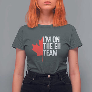 Funny Canada Day T Shirt For Women I'm On The Eh Team Maple Leaf Team Canadian TS11 Dark Heather Print Your Wear