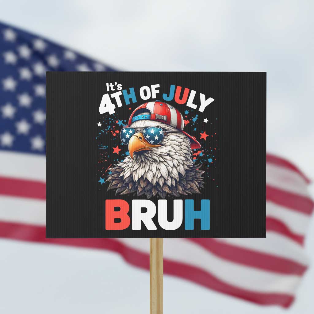 Funny Eagle It's 4th Of July Bruh Protest Sign Patriotic Bald Eagle American Flag TS11 Horizontal 18