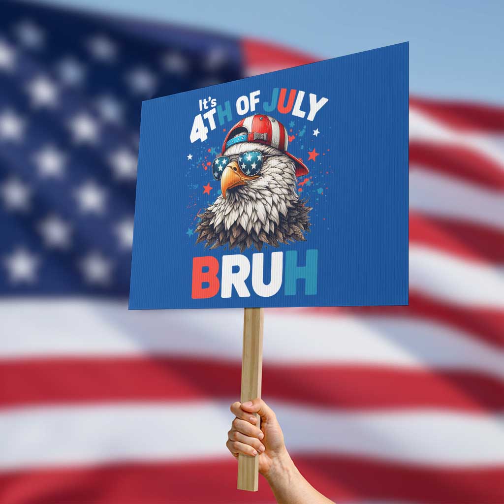 Funny Eagle It's 4th Of July Bruh Protest Sign Patriotic Bald Eagle American Flag TS11 Horizontal 18