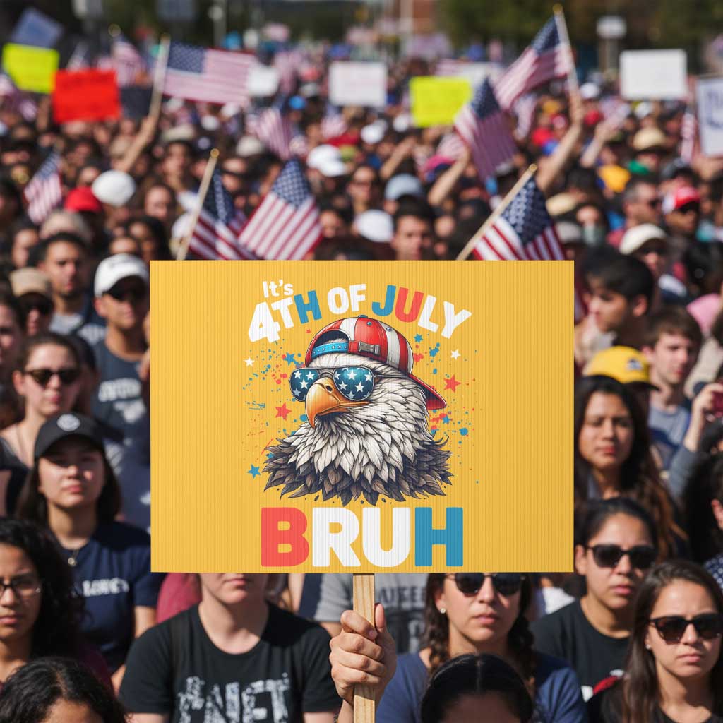 Funny Eagle It's 4th Of July Bruh Protest Sign Patriotic Bald Eagle American Flag TS11 Horizontal 18