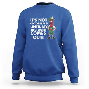 Funny Oktoberfest Sweatshirt It's Not Oktoberfest Until My Brat Wurst Comes Out Sausage Lederhosen TS11 Royal Blue Print Your Wear