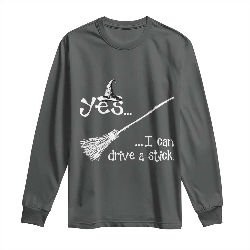 Funny Halloween Spooky Witch Long Sleeve Shirt Yes I Can Drive A Stick TS11 Dark Heather Print Your Wear