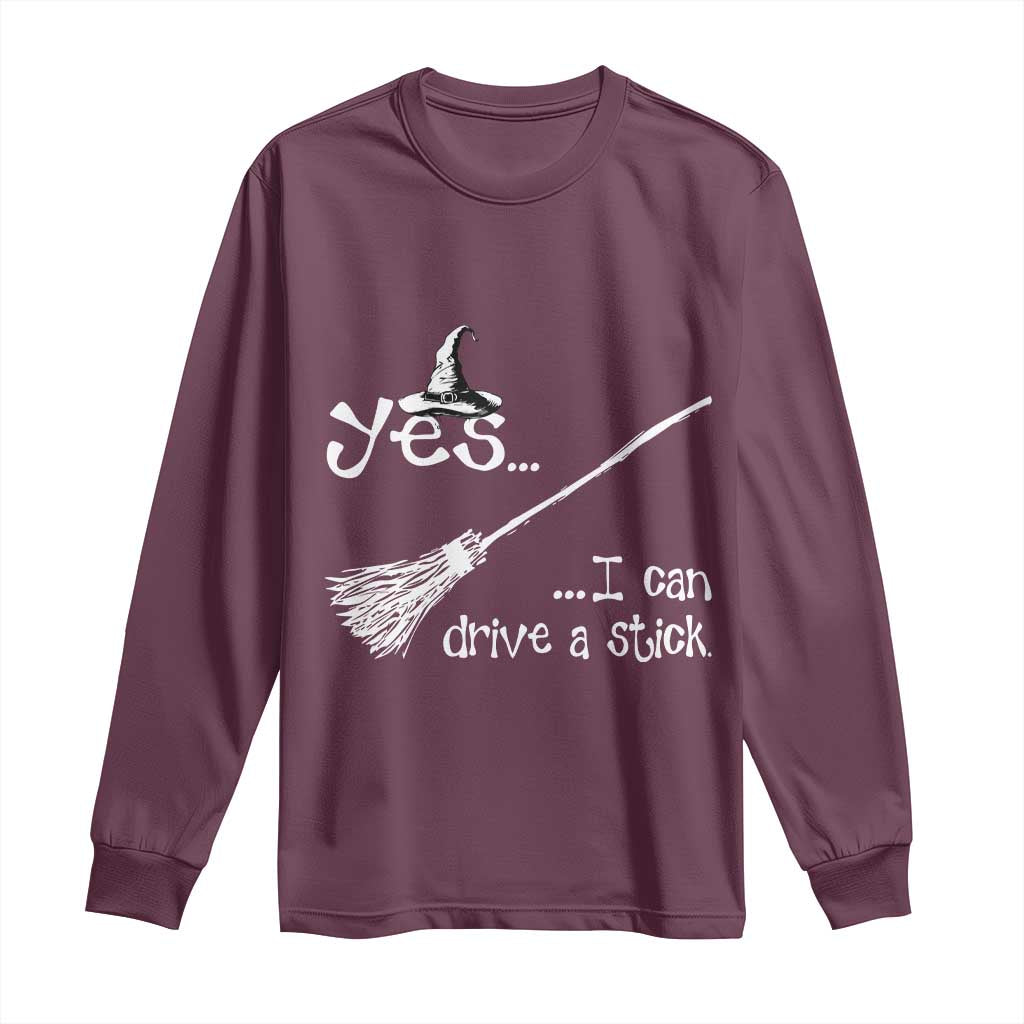 Funny Halloween Spooky Witch Long Sleeve Shirt Yes I Can Drive A Stick TS11 Maroon Print Your Wear