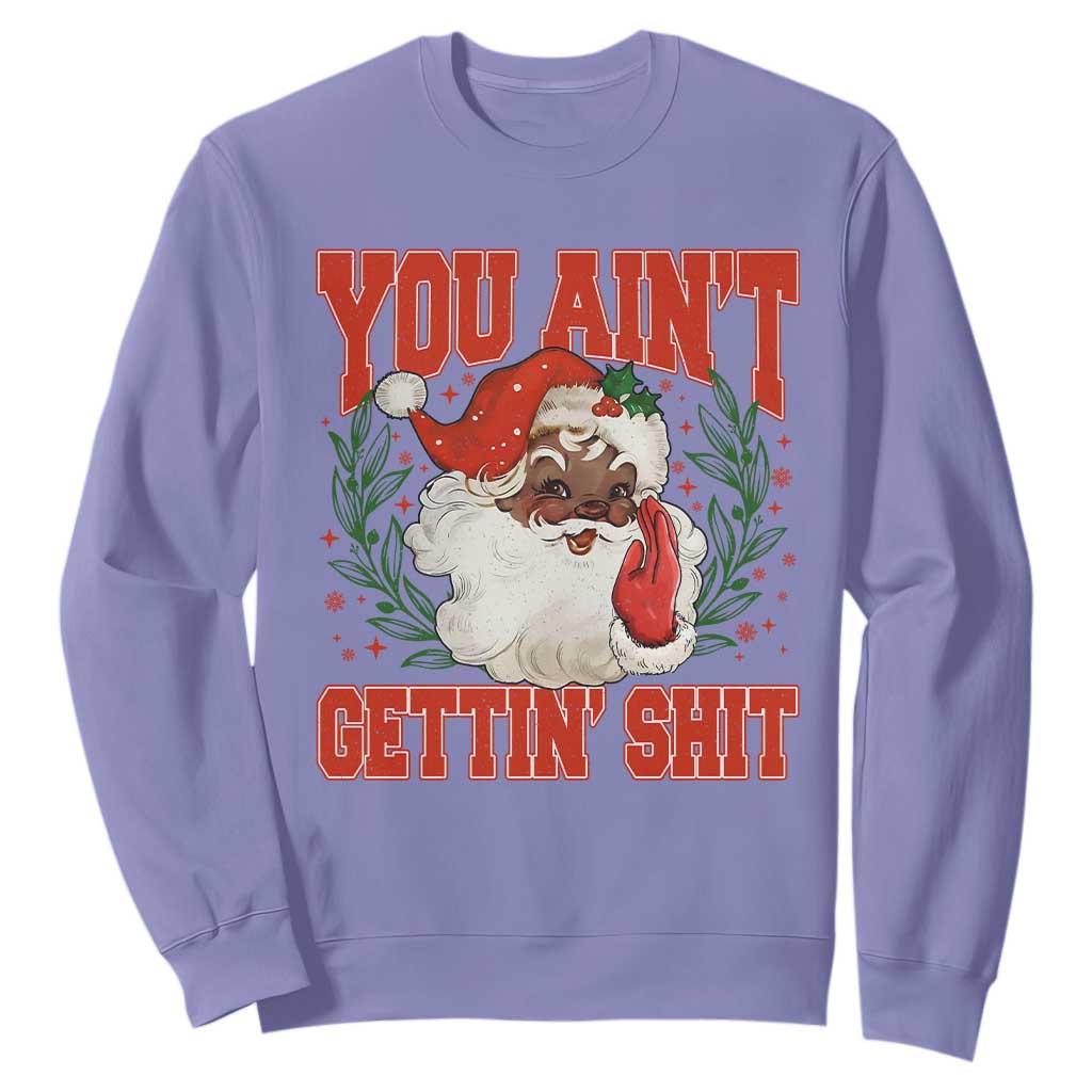 Funny African American Black Santa Christmas Sweatshirt You Aint Getting Shit Inappropriate Xmas TS11 Violet Print Your Wear