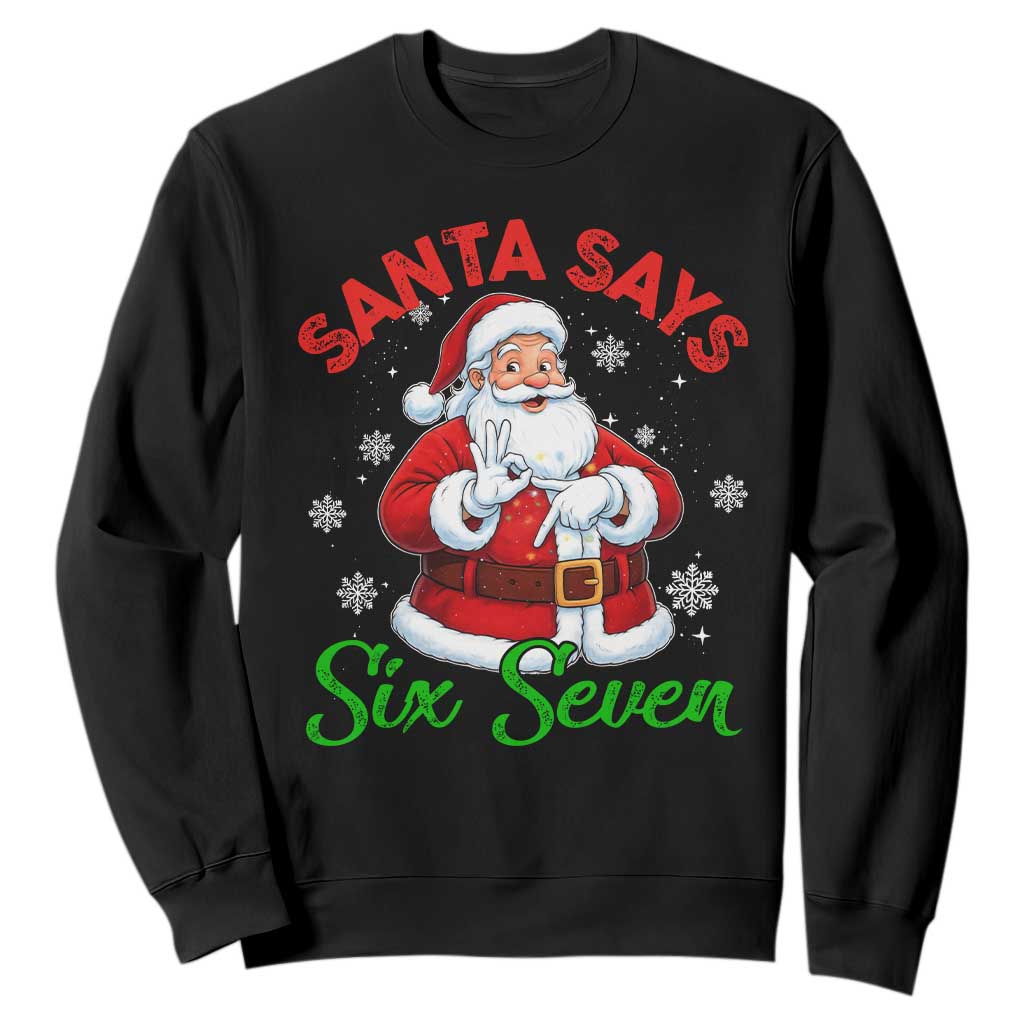 Funny Santa Says Six Seven Sweatshirt Christmas 67 Meme Santa Gen Alpha Slang TS11 Black Print Your Wear