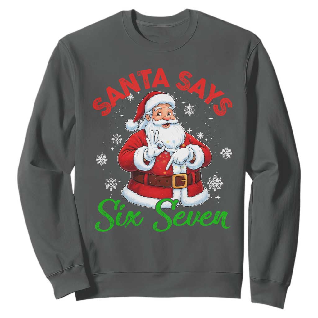 Funny Santa Says Six Seven Sweatshirt Christmas 67 Meme Santa Gen Alpha Slang TS11 Dark Heather Print Your Wear