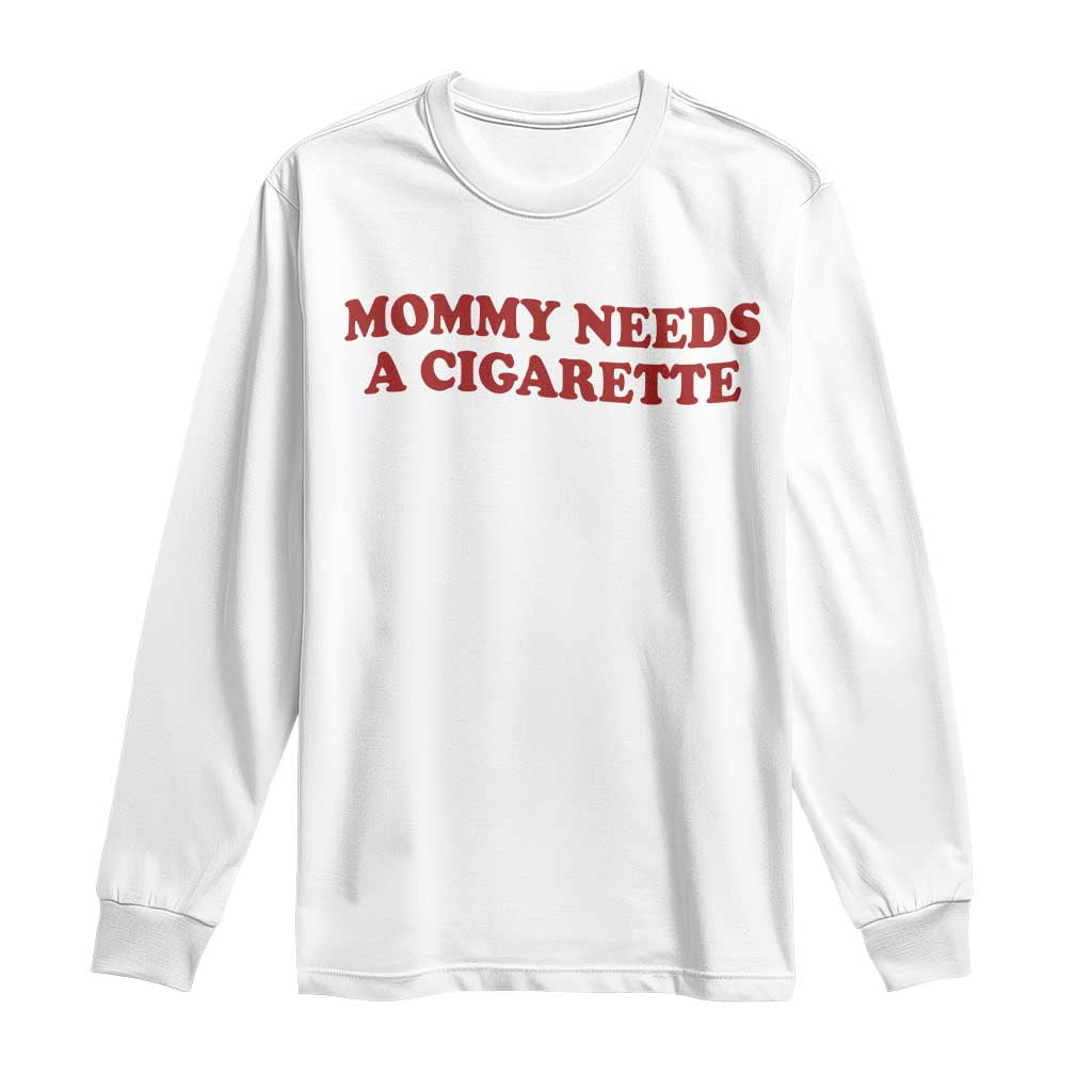 Mommy Needs A Cigarette Long Sleeve Shirt Funny Cool Mom Y2k Mothers Day