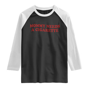 Mommy Needs A Cigarette Raglan Shirt Funny Cool Mom Y2k Mothers Day