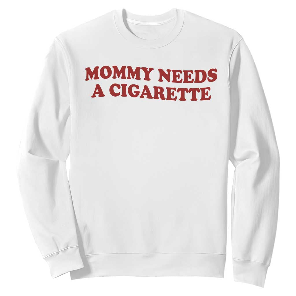 Mommy Needs A Cigarette Sweatshirt Funny Cool Mom Y2k Mothers Day