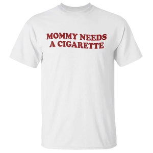 Mommy Needs A Cigarette T Shirt Funny Cool Mom Y2k Mothers Day