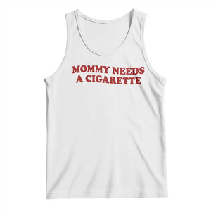 Mommy Needs A Cigarette Tank Top Funny Cool Mom Y2k Mothers Day