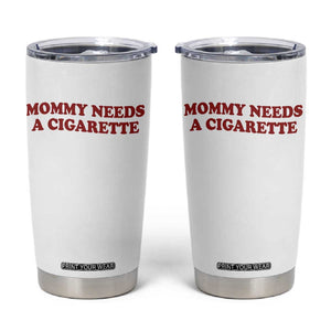 Mommy Needs A Cigarette Tumbler Cup Funny Cool Mom Y2k Mothers Day