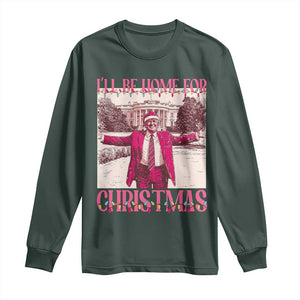 Funny Pink Trump Christmas Long Sleeve Shirt I'll Be Home For Christmas White House TS11 Dark Forest Green Print Your Wear