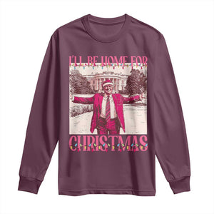 Funny Pink Trump Christmas Long Sleeve Shirt I'll Be Home For Christmas White House TS11 Maroon Print Your Wear