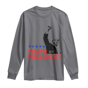 That's My President Trump 2024 Long Sleeve Shirt President 45 And 47 US Election TS11 Charcoal Print Your Wear