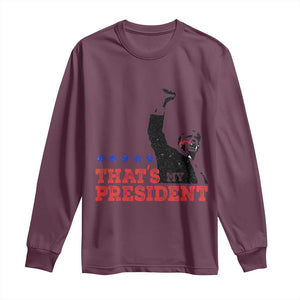 That's My President Trump 2024 Long Sleeve Shirt President 45 And 47 US Election TS11 Maroon Print Your Wear