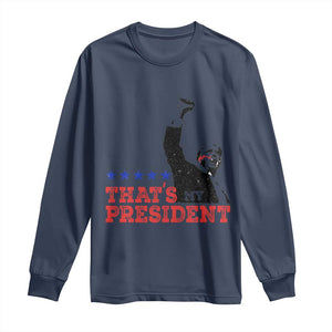 That's My President Trump 2024 Long Sleeve Shirt President 45 And 47 US Election TS11 Navy Print Your Wear