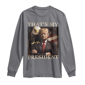 That's My President Trump 2024 Long Sleeve Shirt President 45 And 47 US Election Eagle TS11 Charcoal Print Your Wear