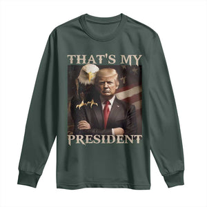 That's My President Trump 2024 Long Sleeve Shirt President 45 And 47 US Election Eagle TS11 Dark Forest Green Print Your Wear