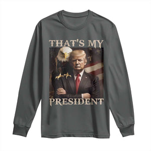 That's My President Trump 2024 Long Sleeve Shirt President 45 And 47 US Election Eagle TS11 Dark Heather Print Your Wear