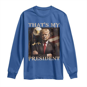 That's My President Trump 2024 Long Sleeve Shirt President 45 And 47 US Election Eagle TS11 Royal Blue Print Your Wear