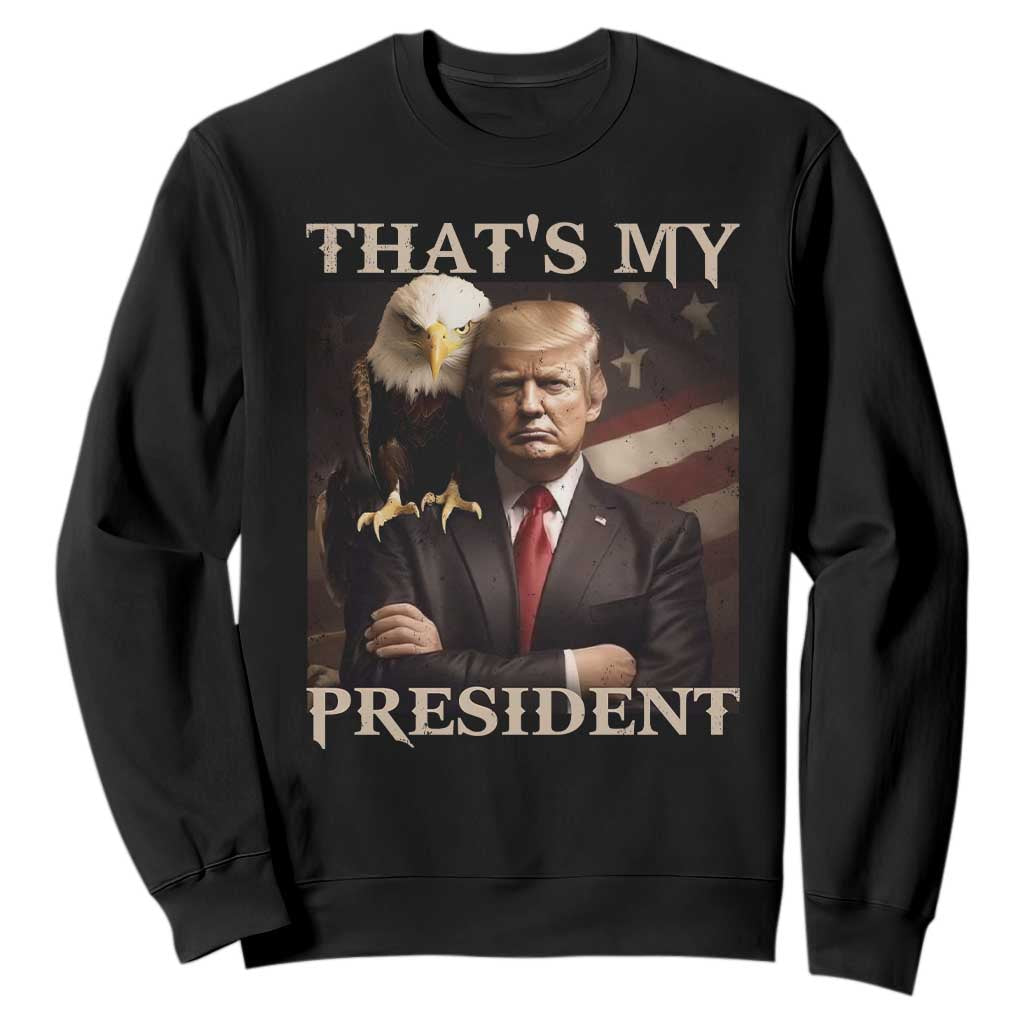 That's My President Trump 2024 Sweatshirt President 45 And 47 US Election Eagle TS11 Black Print Your Wear