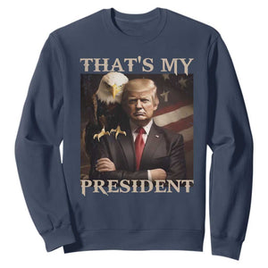 That's My President Trump 2024 Sweatshirt President 45 And 47 US Election Eagle TS11 Navy Print Your Wear