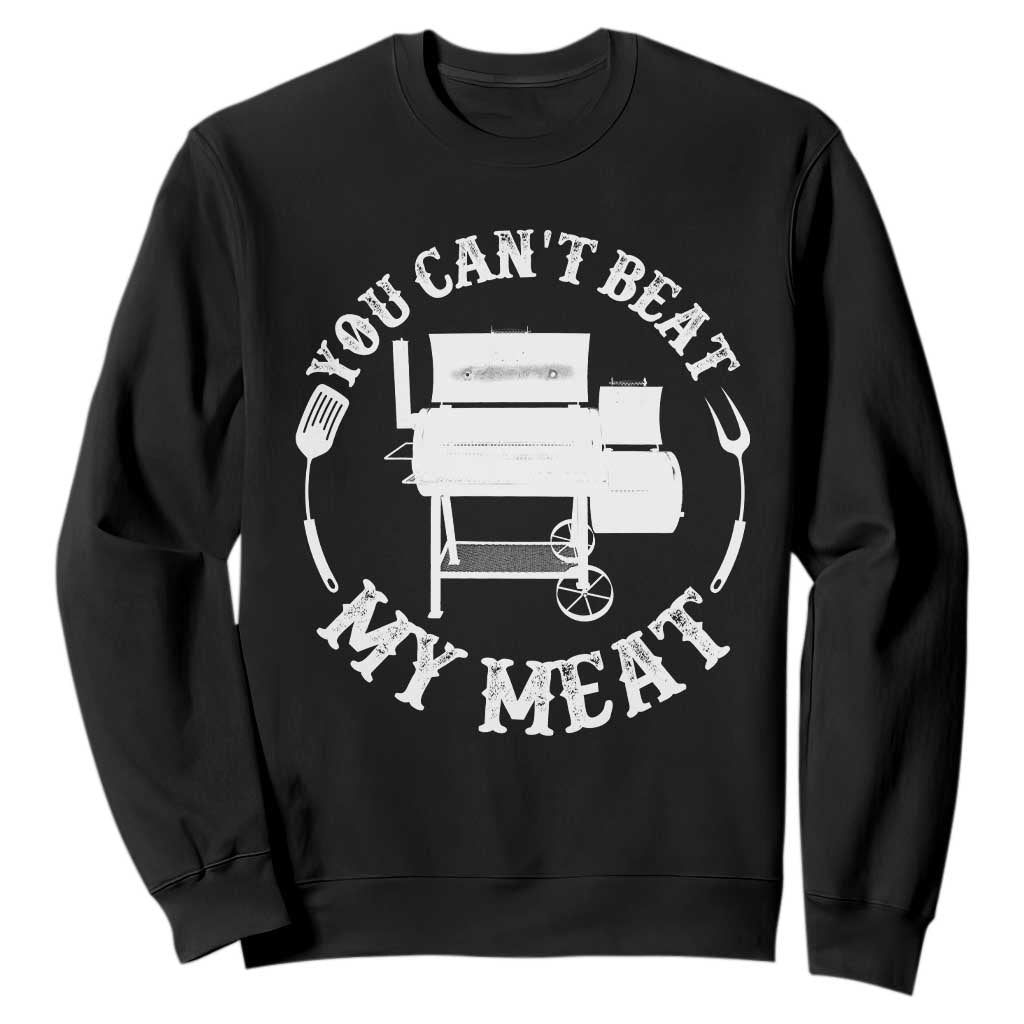 Funny You Can't Beat My Meat Sweatshirt Vintage Grilling BBQ Chef TS11 Black Print Your Wear