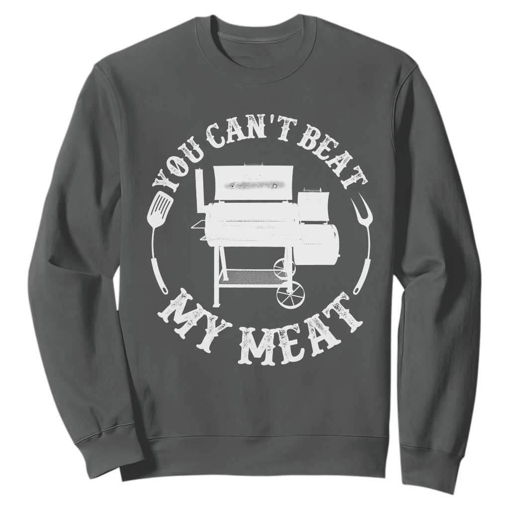 Funny You Can't Beat My Meat Sweatshirt Vintage Grilling BBQ Chef TS11 Dark Heather Print Your Wear