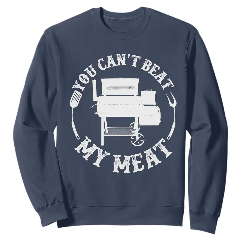 Funny You Can't Beat My Meat Sweatshirt Vintage Grilling BBQ Chef TS11 Navy Print Your Wear
