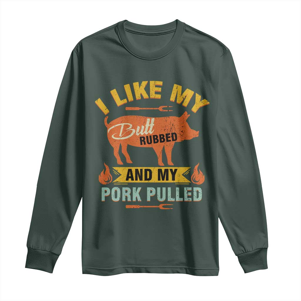 I Like My Butt Rubbed And My Pork Pulled Long Sleeve Shirt Retro Vintage Grilling BBQ TS11 Dark Forest Green Print Your Wear