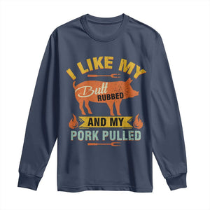 I Like My Butt Rubbed And My Pork Pulled Long Sleeve Shirt Retro Vintage Grilling BBQ TS11 Navy Print Your Wear