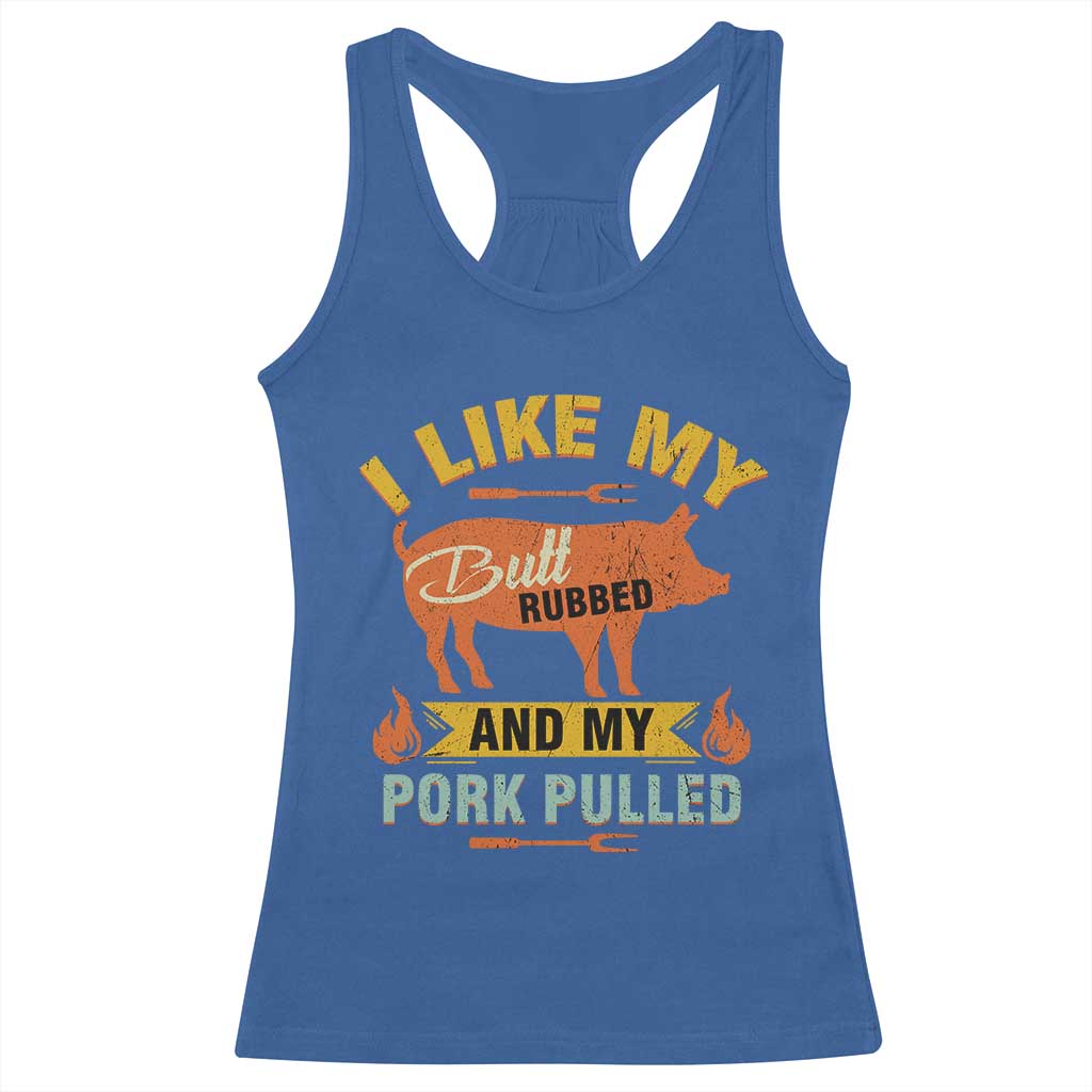 I Like My Butt Rubbed And My Pork Pulled Racerback Tank Top Retro Vintage Grilling BBQ TS11 Royal Blue Print Your Wear